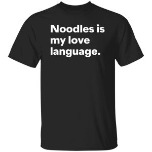 Noodles is my love language shirt