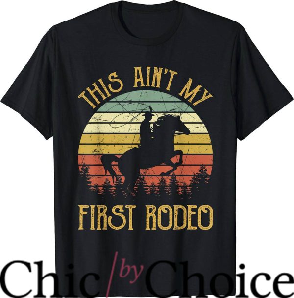 Not My First Rodeo T-Shirt Funny Howdy Country Music T-Shirt