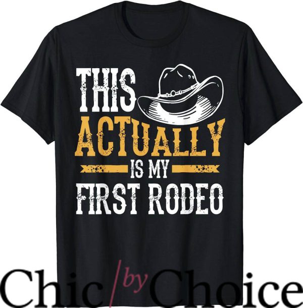 Not My First Rodeo T-Shirt This Actually Is My First Rodeo