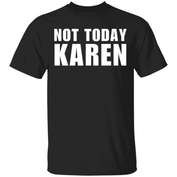 Not today Karen shirt