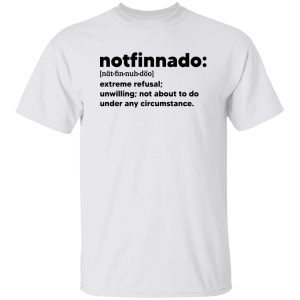 Notfinnado Extreme Refusal Unwilling Not About To Do Under Shirt