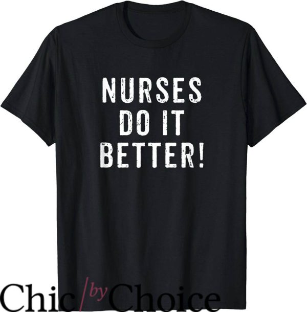 Nurses Do It Better T-Shirt