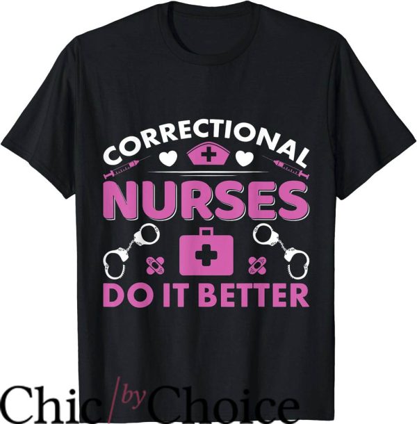 Nurses Do It Better T-Shirt Correctional Nurses Do It Better