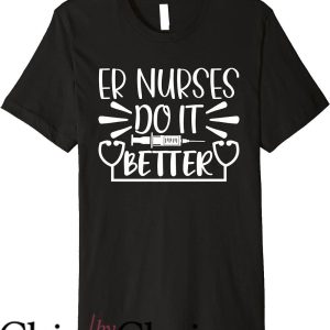 Nurses Do It Better T-Shirt ER Nurses Do It Better