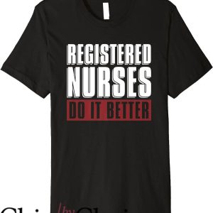 Nurses Do It Better T-Shirt Registered Nurses Do It Better