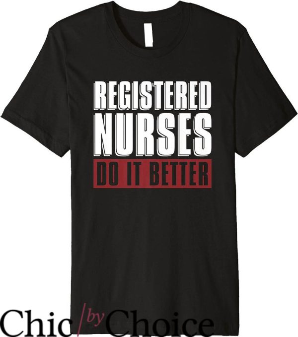 Nurses Do It Better T-Shirt Registered Nurses Do It Better