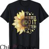 Nurses Do It Better T-Shirt Sunflower