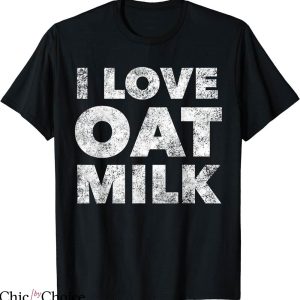 Oat Milk T-shirt I Love Oat Milk T-shirt