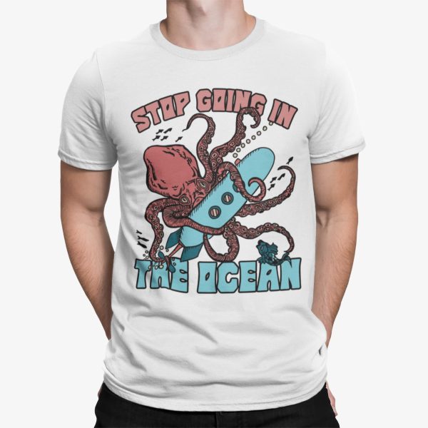 Octopus Stop Going In The Ocean Shirt