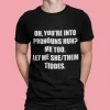 Oh You’re Into Pronouns Huh Me Too Let Me She Them Tiddes Shirt