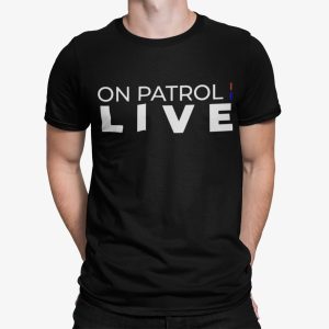 On Patrol Live Shirt