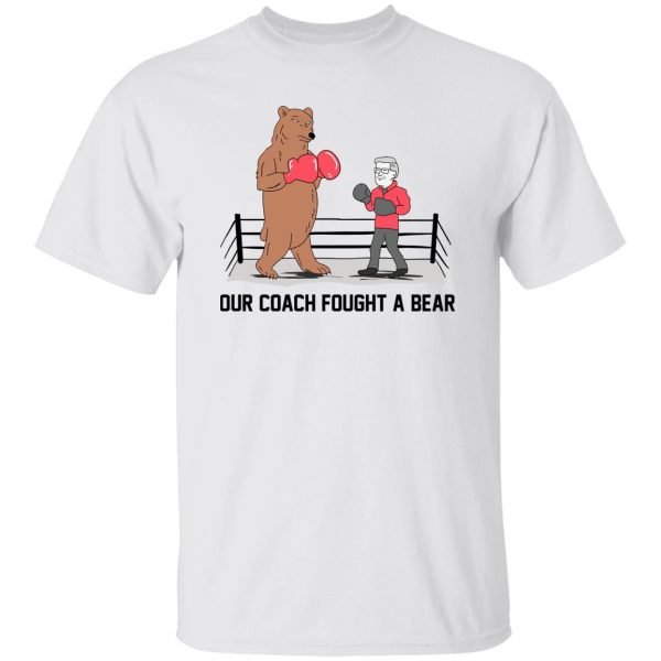 Our coach fought a bear shirt