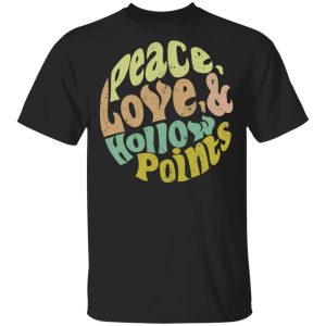 Peace love and hollow points shirt