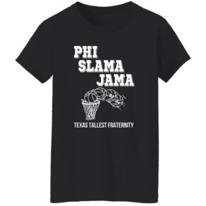 Phi Slama Jama Texas Tallest Fraternity Shirt