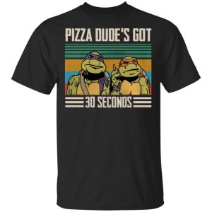 Pizza dude’s got 30 seconds vintage shirt