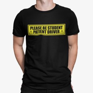 Please Be Student Patient Driver Shirt