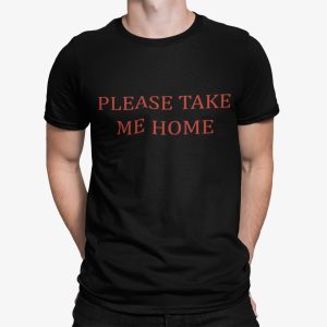 Please Take Me Home Shirt