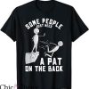 Project Pat T-Shirt Some People Just Need A Pat On The Back