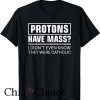 Protons Have Mass Catholic T Shirt Church