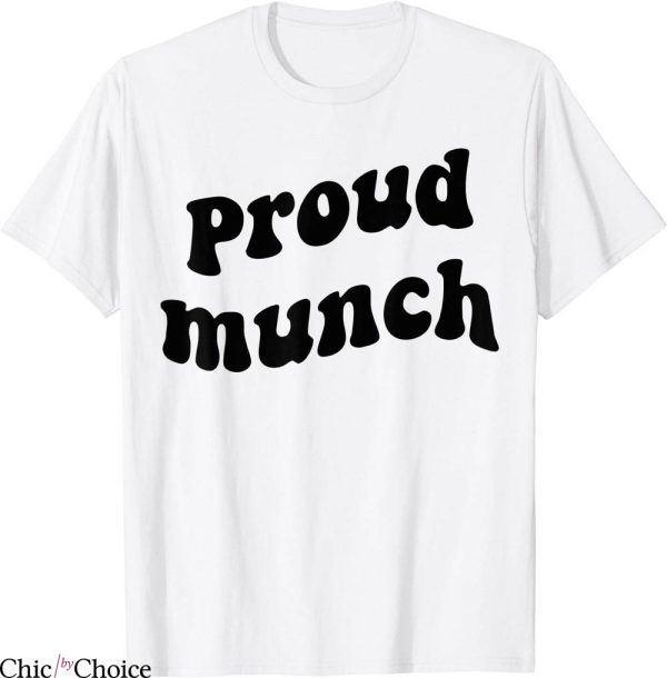 Proud Munch T-Shirt Funny Humor Jokes Munching Lover