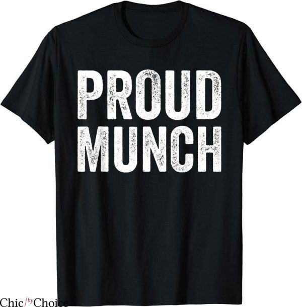 Proud Munch T-Shirt Funny Quote Humor Jokes Munching Lover