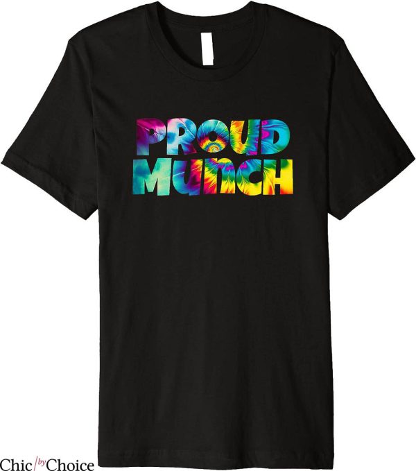 Proud Munch T-Shirt Tie Dye Humor Jokes Munching Lover