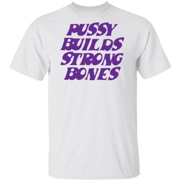 Puusy builds strong bones shirt