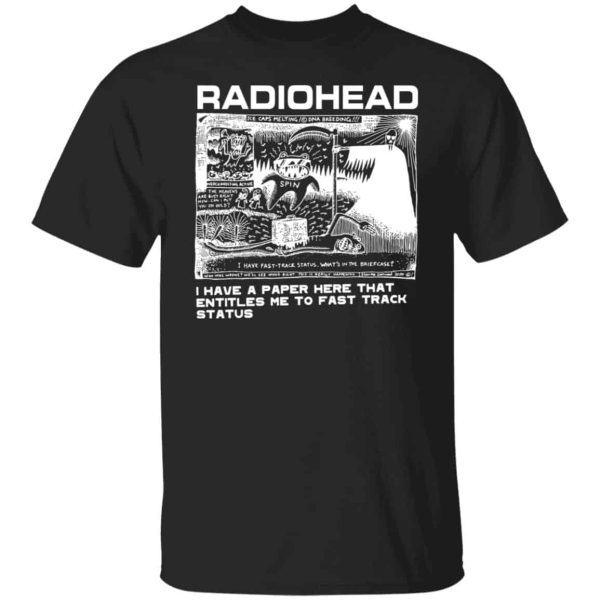 Radiohead i have a paper here that entitles me to fast track status shirt