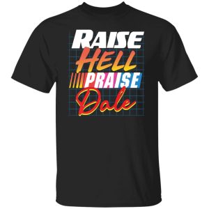 Raise hell praise dale shirt