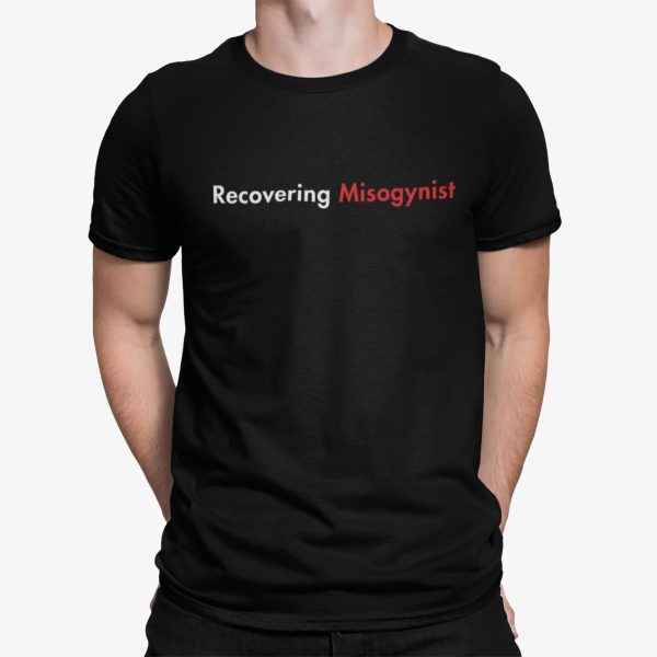 Recovering Misogynist Shirt