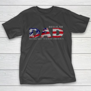 Regular Dad Trying Not To Raise Liberals US Flag T-Shirt