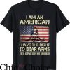 Right To Bear Arms T-Shirt I Am An American I Have The Right