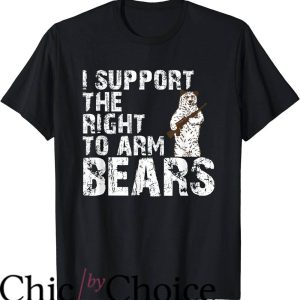 Right To Bear Arms T-Shirt I Support The Right To Arm Bears