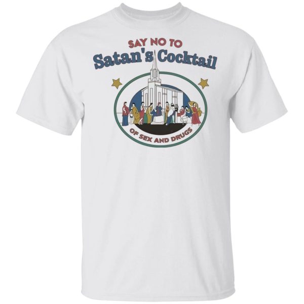 Say no to Satan’s cocktail of sex and drugs shirt