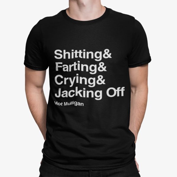 Shitting And Farting And Crying And Jacking Off Hot Mulligan Shirt