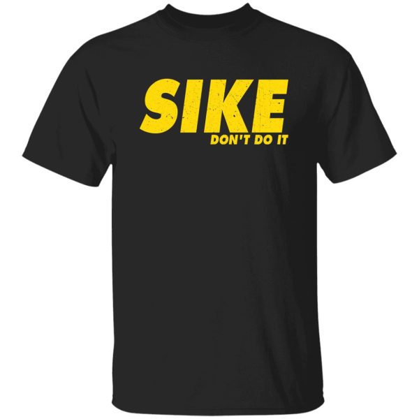 Sike don’t do it shirt