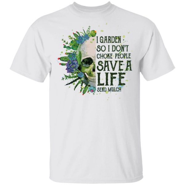 Skull cactus I garden so I don’t choke people shirt