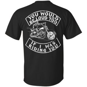 Skull motorbike you would be loud too if I was riding you shirt