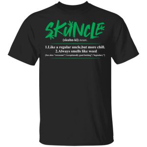 Skuncle Like A Regular Uncle But More Chill shirt