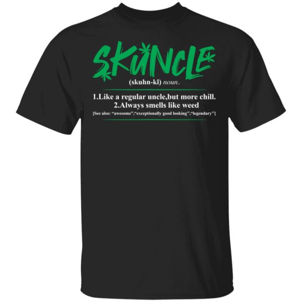 Skuncle Like A Regular Uncle But More Chill shirt