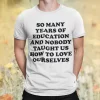 So Many Years Of Education And Nobody Taught Shirt