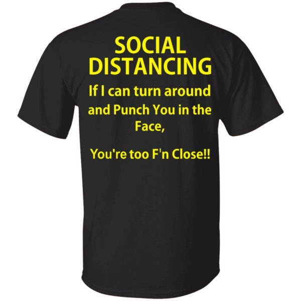 Social Distancing if I can turn around and punch you in the face shirt