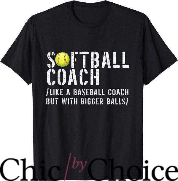 Softball Coaches T-Shirt But With Bigger Ball Tee Sport