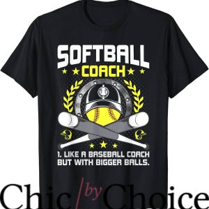 Softball Coaches T-Shirt Coach With Bigger Balls Shirt Sport