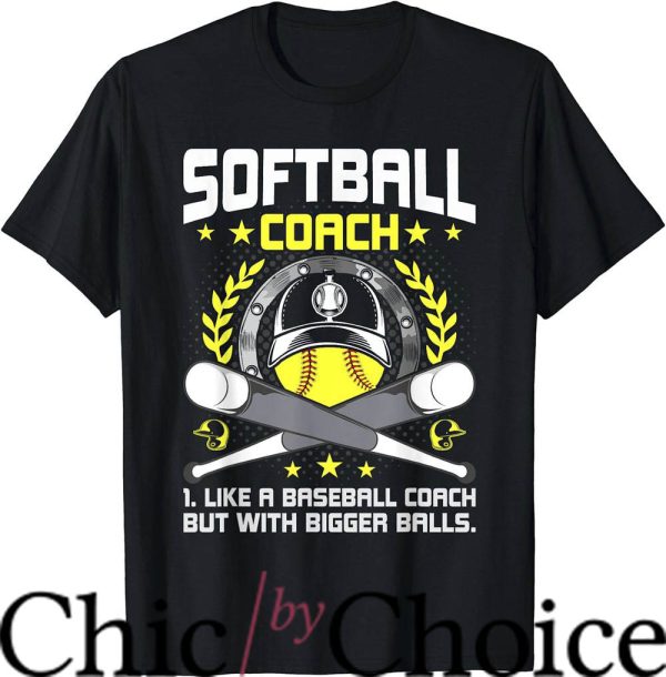Softball Coaches T-Shirt Coach With Bigger Balls Shirt Sport