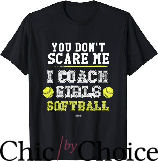 Softball Coaches T-Shirt Don’t Scare Me I Coach Sport