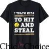 Softball Coaches T-Shirt I Teach Kids To Hit And Steal