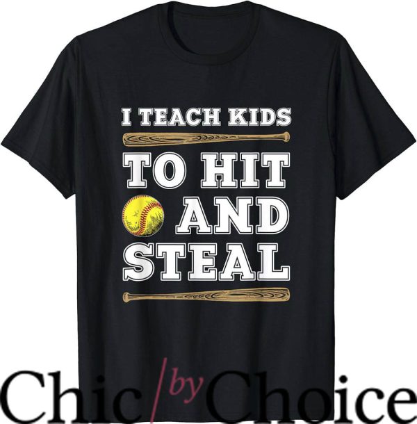 Softball Coaches T-Shirt I Teach Kids To Hit And Steal
