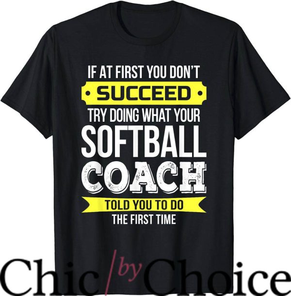 Softball Coaches T-Shirt If At First You Don’t Succeed Sport