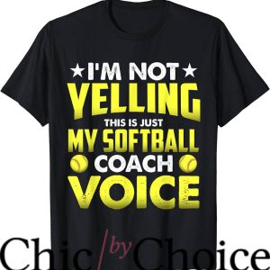 Softball Coaches T-Shirt Im Not Yelling This’s Just My Coach